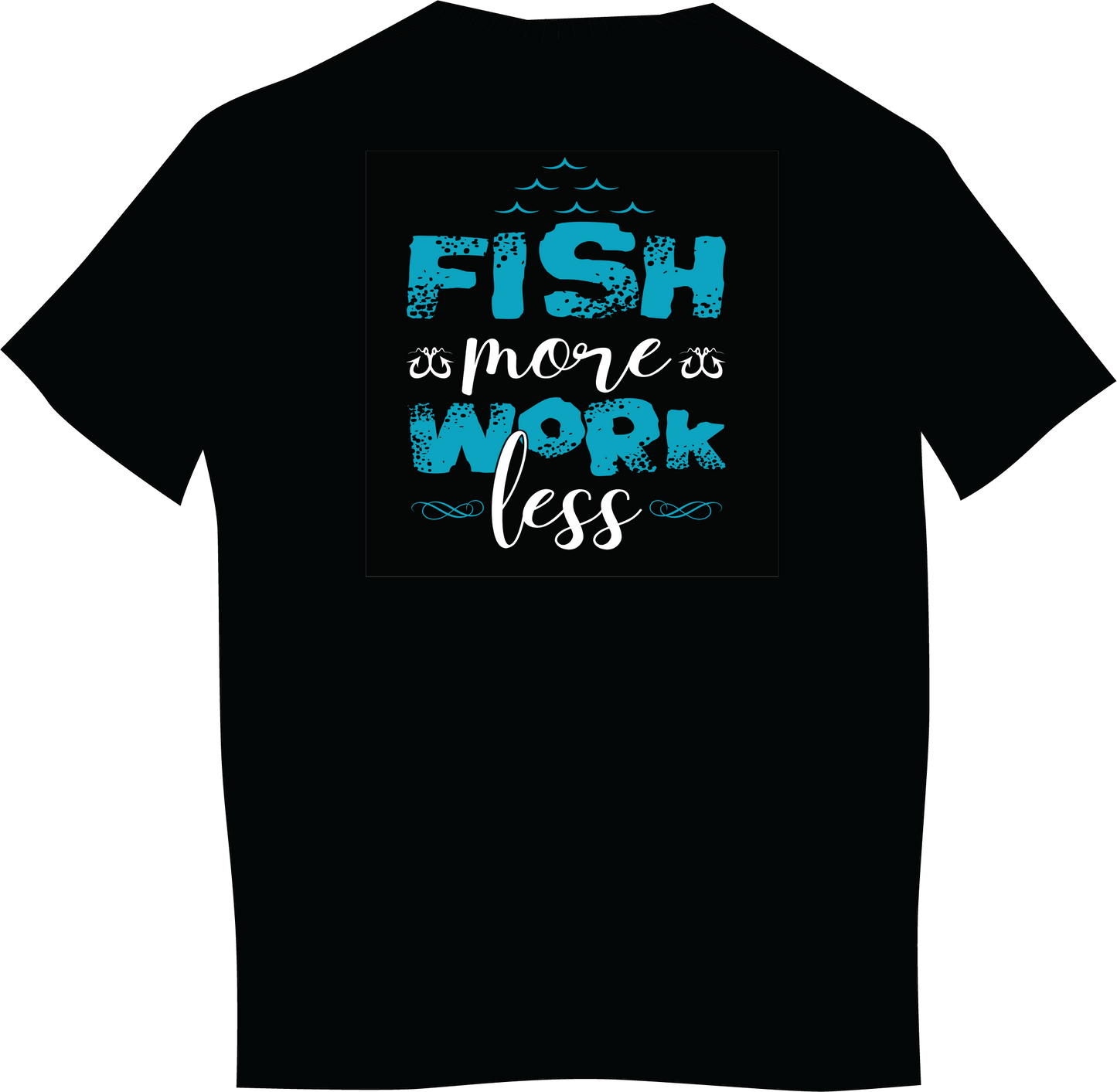 Fish More Less Work T-Shirt