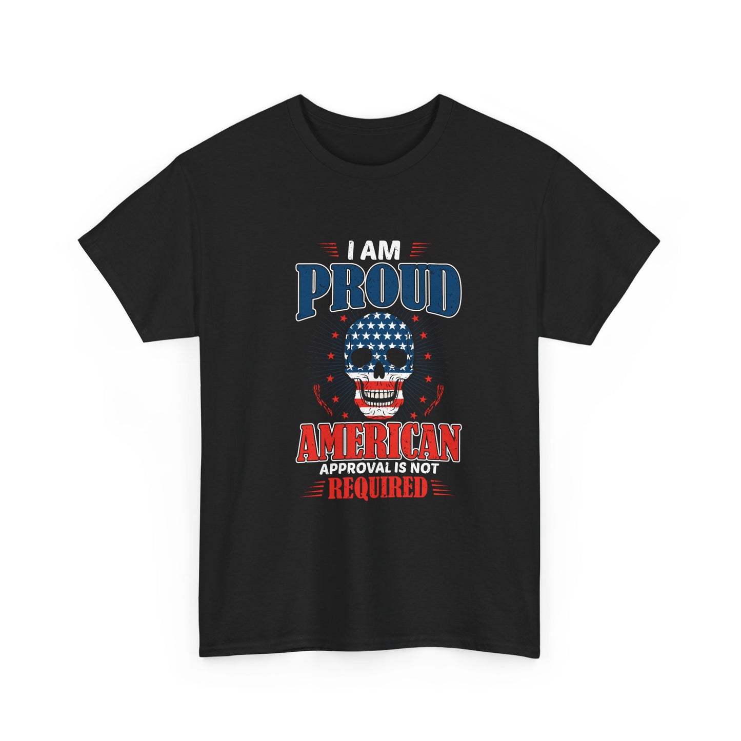 I Am Proud American Tee — "Approval Is Not Required" Patriotic Skull T-Shirt