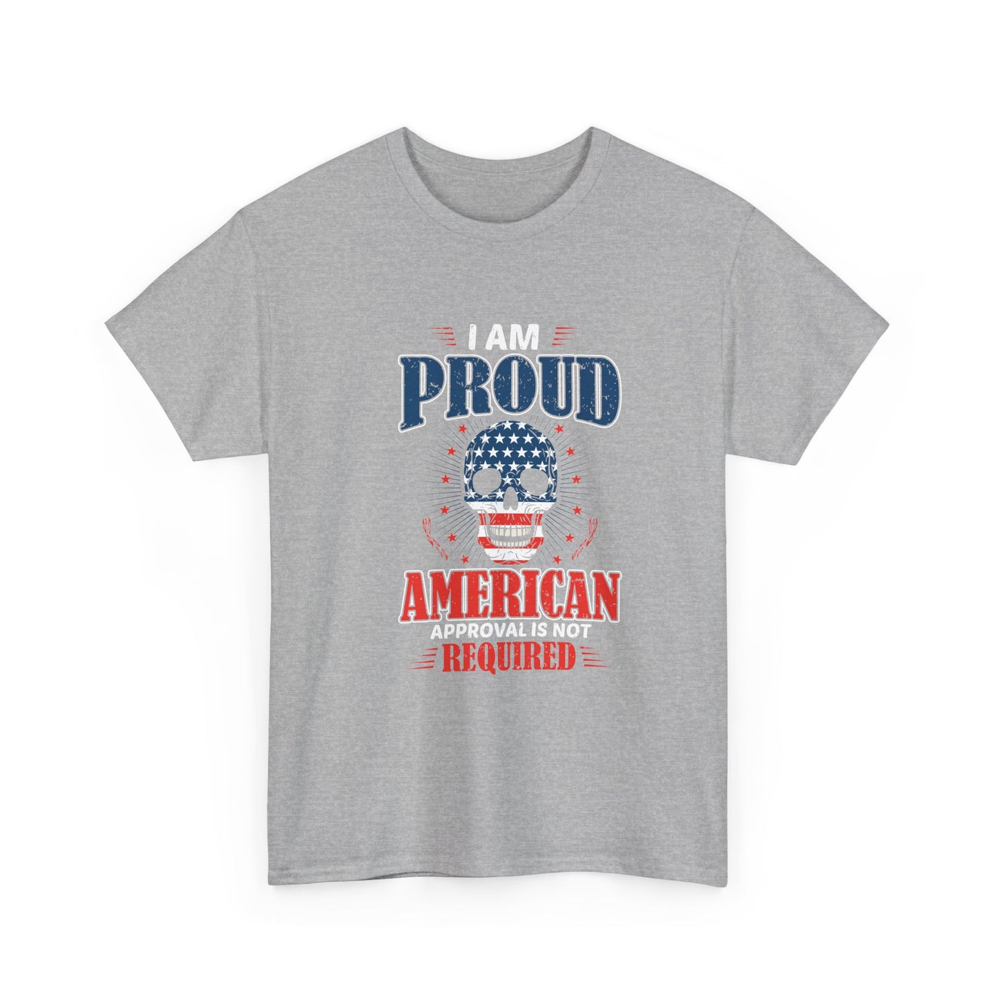 I Am Proud American Tee — "Approval Is Not Required" Patriotic Skull T-Shirt