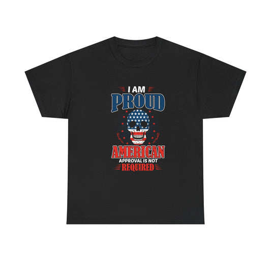 I Am Proud American Tee — "Approval Is Not Required" Patriotic Skull T-Shirt