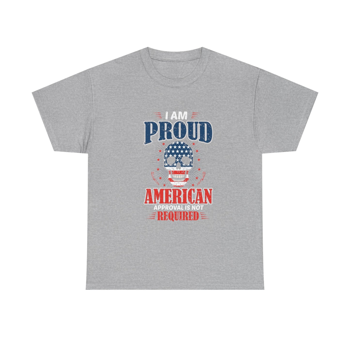 I Am Proud American Tee — "Approval Is Not Required" Patriotic Skull T-Shirt