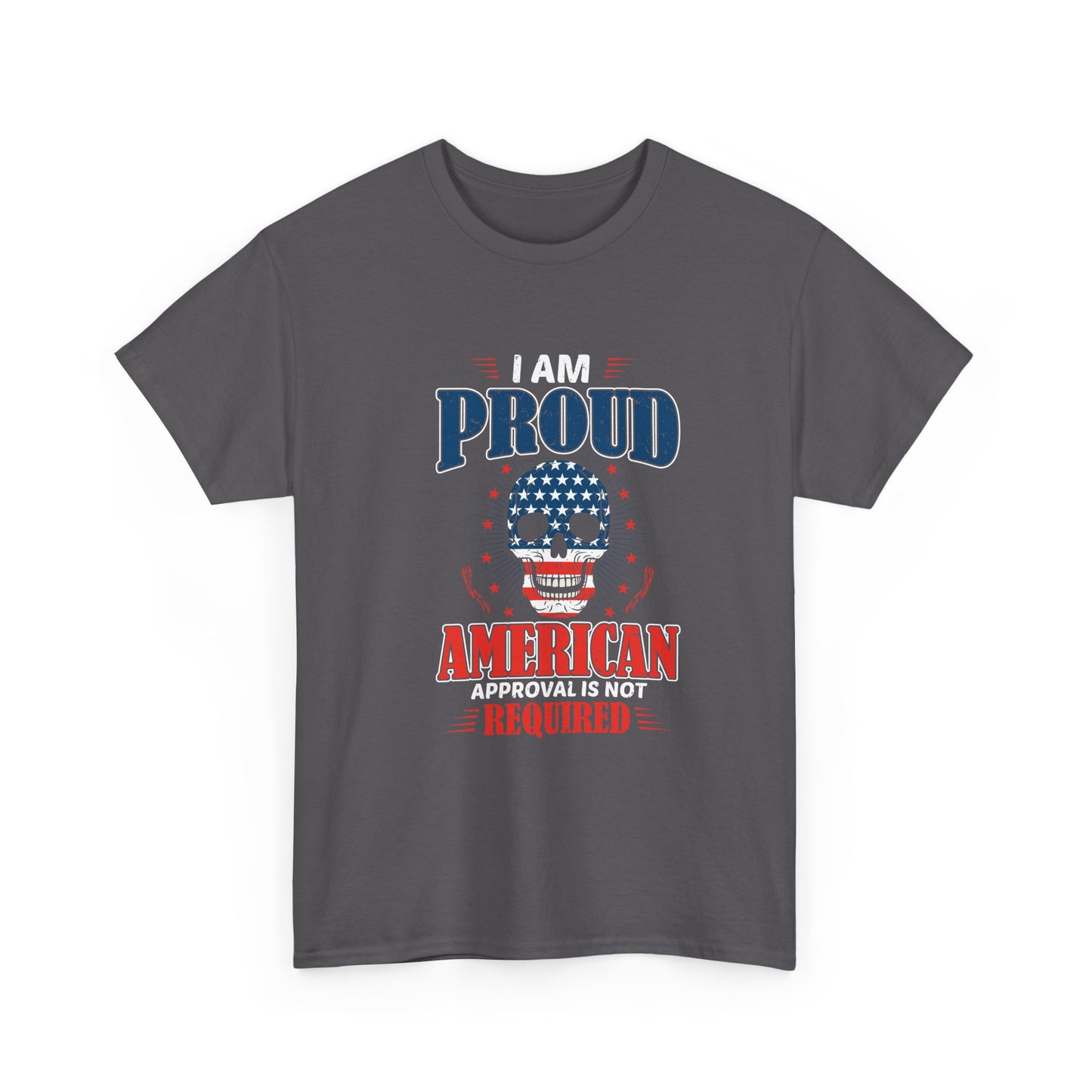 I Am Proud American Tee — "Approval Is Not Required" Patriotic Skull T-Shirt