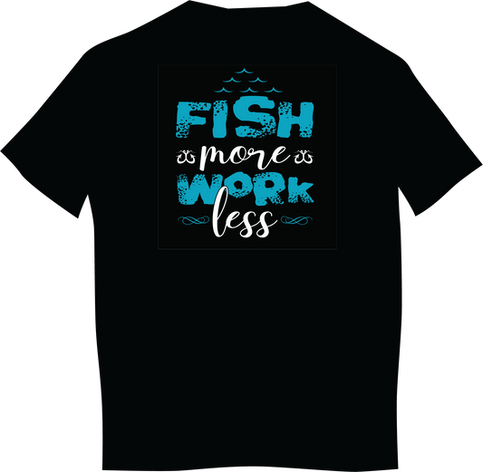 Fish More Less Work T-Shirt