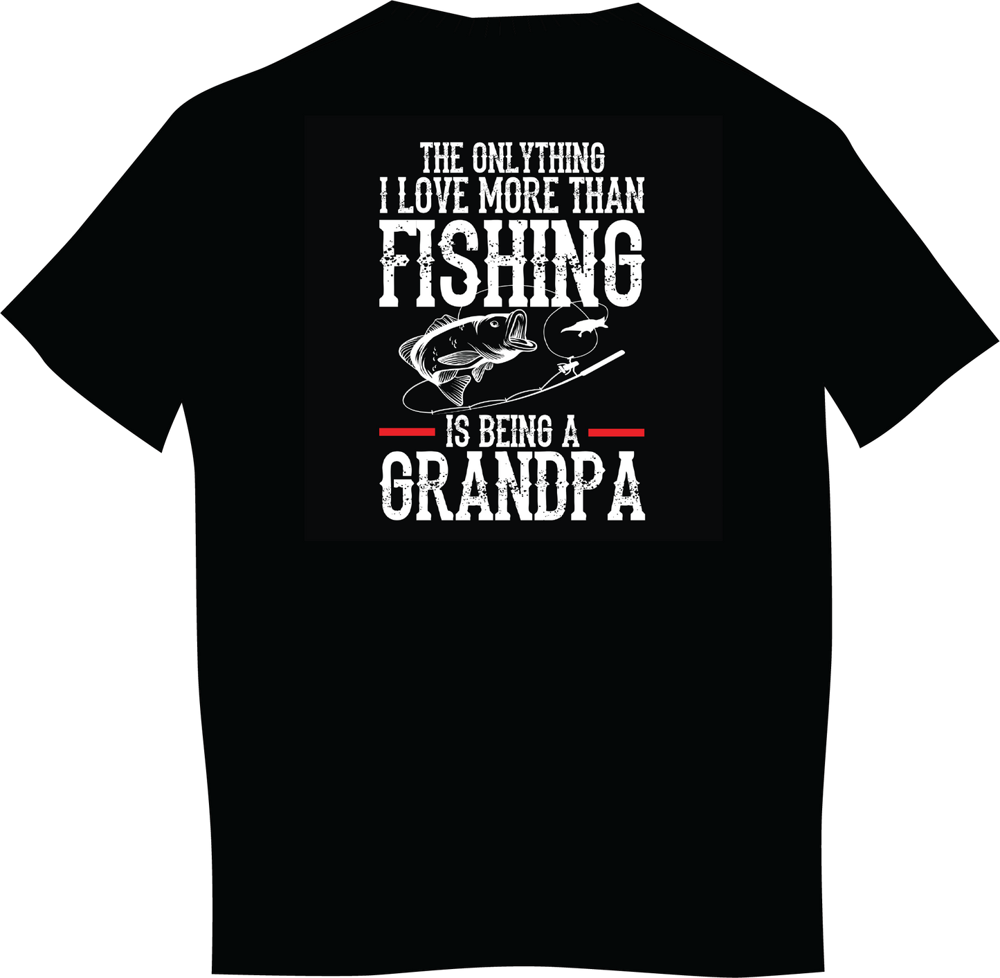The Only Thing I Love More Than Fishing...Is Being A Grandpa T-Shirt